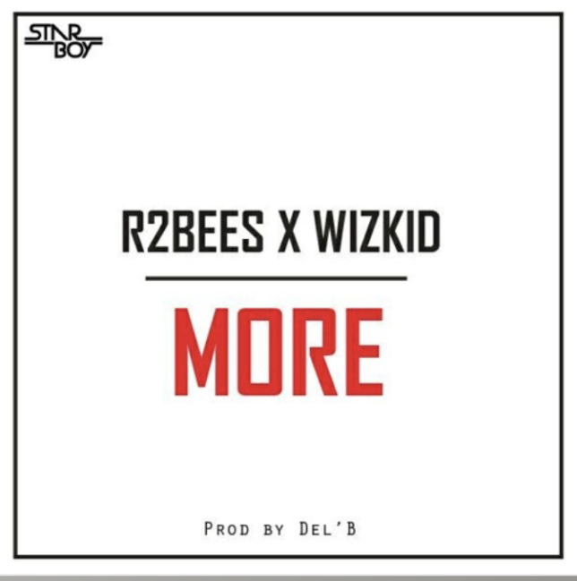 R2BEES FT WIZKID ON A NEW TRACK -R2bees - 'More' Ft. Wizkid